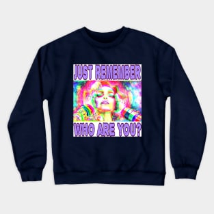 just remember who are you? Crewneck Sweatshirt